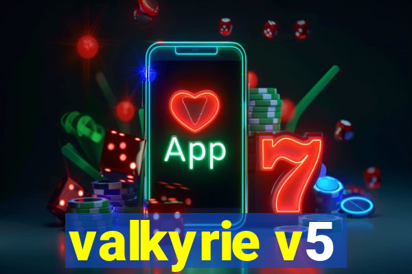 valkyrie v5